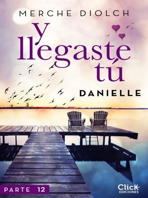 cover image of Y llegaste tú 12. Danielle